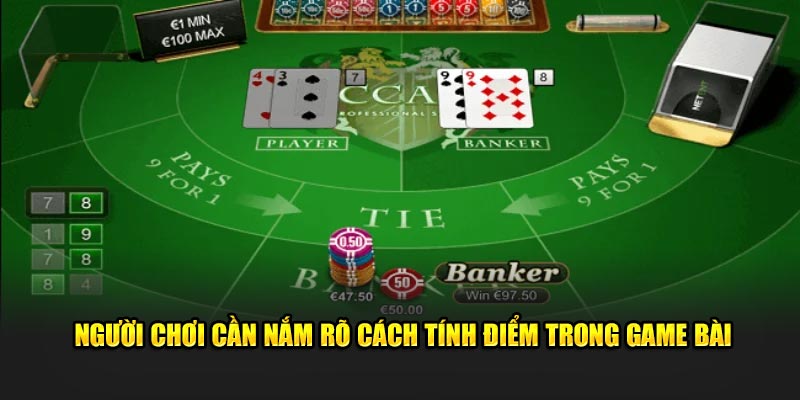 Người dùng cần nắm rõ các cách tính điểm trong game bài