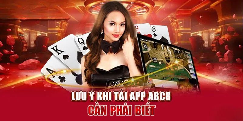 Chú ý nên nắm rõ khi tiến hành tải app ABC8