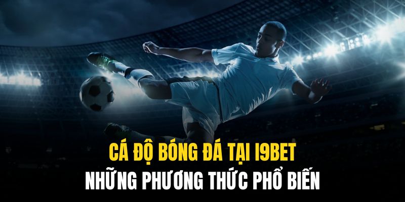 Các phương thức kèo cược phổ biến trong cộng đồng bet thủ