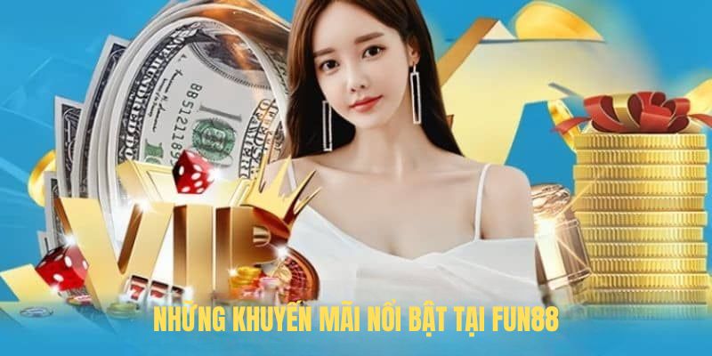 Những khuyến mãi nổi bật tại FUN88